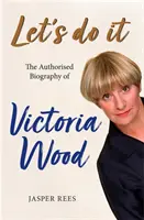 Let's Do It : La biographie autorisée de Victoria Wood - Let's Do It: The Authorised Biography of Victoria Wood