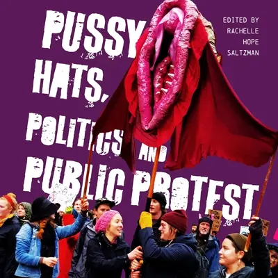 Les Pussy Hats, la politique et la protestation publique - Pussy Hats, Politics, and Public Protest