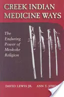 Les voies de la médecine des Indiens Creek : Le pouvoir durable de la religion Mvskoke - Creek Indian Medicine Ways: The Enduring Power of Mvskoke Religion