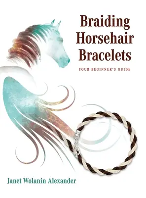 Tresser des bracelets en crin de cheval : Le guide du débutant - Braiding Horsehair Bracelets: Your Beginner's Guide