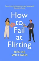 How to Fail at Flirting - sexy, réconfortant et émouvant - la romance parfaite pour 2021 - How to Fail at Flirting - sexy, heart-warming and emotional - the perfect romcom for 2021