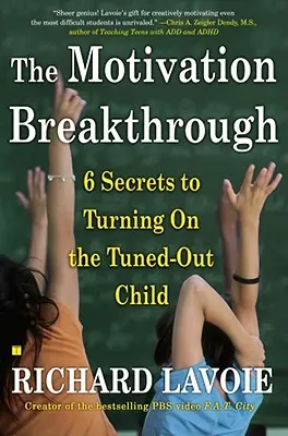 La percée de la motivation : 6 secrets pour réveiller l'enfant en panne d'inspiration - The Motivation Breakthrough: 6 Secrets to Turning on the Tuned-Out Child