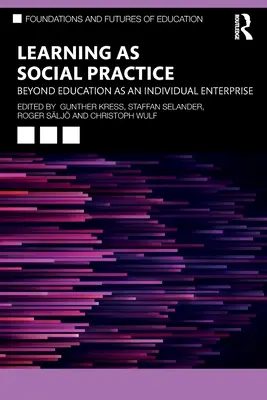 L'apprentissage en tant que pratique sociale : Au-delà de l'éducation en tant qu'entreprise individuelle - Learning as Social Practice: Beyond Education as an Individual Enterprise