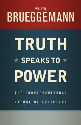 La vérité parle au pouvoir : la nature contre-culturelle de l'Écriture - Truth Speaks to Power: The Countercultural Nature of Scripture