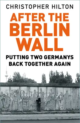 Après le mur de Berlin : Réunir deux Allemagnes - After the Berlin Wall: Putting Two Germanys Back Together Again