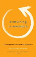 Tout est faisable : Une approche zen de la résolution des conflits - Everything Is Workable: A Zen Approach to Conflict Resolution