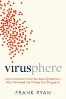 Virusphere : Du simple rhume à l'épidémie d'Ebola : pourquoi nous avons besoin des virus qui nous affligent - Virusphere: From Common Colds to Ebola Epidemics--Why We Need the Viruses That Plague Us