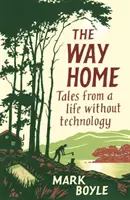 Le chemin de la maison : récits d'une vie sans technologie - The Way Home: Tales from a Life Without Technology