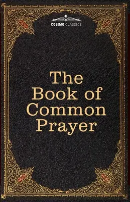 The Book of Common Prayer : and Administration of the Sacraments and other Rites and Ceremonies of the Church, after the use of the Church of Engl - The Book of Common Prayer: and Administration of the Sacraments and other Rites and Ceremonies of the Church, after the use of the Church of Engl