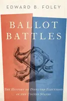 Les batailles électorales : L'histoire des élections contestées aux États-Unis - Ballot Battles: The History of Disputed Elections in the United States