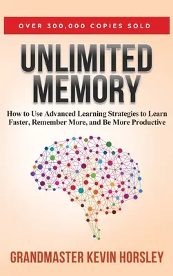 Mémoire illimitée : Comment utiliser des stratégies d'apprentissage avancées pour apprendre plus vite, se souvenir davantage et être plus performant - Unlimited Memory: How to Use Advanced Learning Strategies to Learn Faster, Remember More and be More