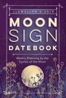 Llewellyn's Moon Sign Datebook 2018 - Planning hebdomadaire selon les cycles de la lune - Llewellyn's Moon Sign Datebook 2018 - Weekly Planning by the Cycles of the Moon