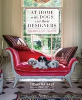 Chez soi avec les chiens et leurs créateurs : Partager une vie stylée - At Home with Dogs and Their Designers: Sharing a Stylish Life