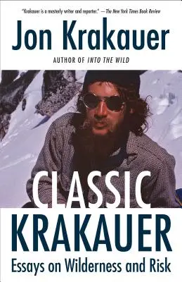 Classic Krakauer : Essais sur la nature sauvage et le risque - Classic Krakauer: Essays on Wilderness and Risk