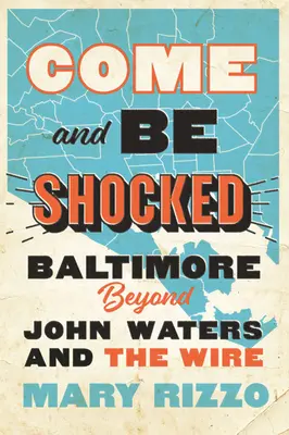 Venez et soyez choqués : Baltimore au-delà de John Waters et de The Wire - Come and Be Shocked: Baltimore Beyond John Waters and the Wire