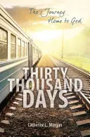 Trente mille jours : Le voyage de retour vers Dieu - Thirty Thousand Days: The Journey Home to God