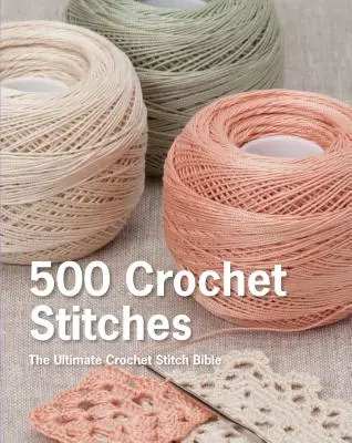 500 points de crochet : La bible des points de crochet - 500 Crochet Stitches: The Ultimate Crochet Stitch Bible