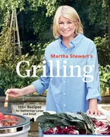 Martha Stewart's Grilling : 125+ recettes pour petits et grands rassemblements : un livre de cuisine - Martha Stewart's Grilling: 125+ Recipes for Gatherings Large and Small: A Cookbook