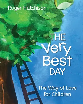 Le meilleur jour : Le chemin de l'amour pour les enfants - The Very Best Day: The Way of Love for Children