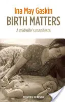 Birth Matters - Le manifeste d'une sage-femme - Birth Matters - A Midwife's Manifesta