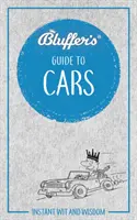 Le guide des voitures du bluffeur : L'esprit et la sagesse instantanés - Bluffer's Guide to Cars: Instant Wit and Wisdom