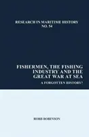 Les pêcheurs, l'industrie de la pêche et la Grande Guerre en mer : Une histoire oubliée ? - Fishermen, the Fishing Industry and the Great War at Sea: A Forgotten History?