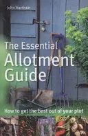 Guide essentiel des jardins familiaux - Comment tirer le meilleur parti de votre parcelle - Essential Allotment Guide - How to Get the Best out of Your Plot