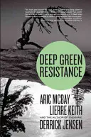 Deep Green Resistance : La stratégie pour sauver la planète - Deep Green Resistance: Strategy to Save the Planet