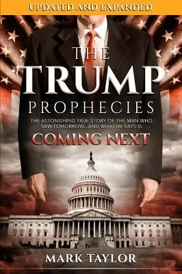 Les prophéties de Trump : L'étonnante histoire vraie de l'homme qui a vu demain... et ce qu'il dit être à venir - The Trump Prophecies: The Astonishing True Story of the Man Who Saw Tomorrow...and What He Says Is Coming Next