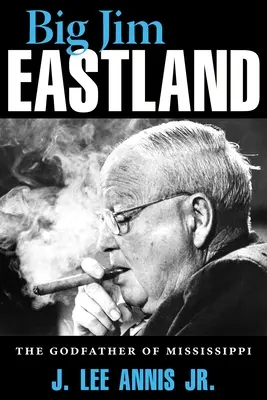 Big Jim Eastland : Le parrain du Mississippi - Big Jim Eastland: The Godfather of Mississippi