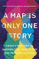 Une carte n'est qu'une histoire : Vingt écrivains sur l'immigration, la famille et le sens du foyer - A Map Is Only One Story: Twenty Writers on Immigration, Family, and the Meaning of Home