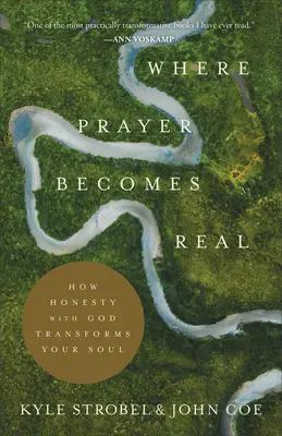 Là où la prière devient réelle : Comment l'honnêteté avec Dieu transforme votre âme - Where Prayer Becomes Real: How Honesty with God Transforms Your Soul