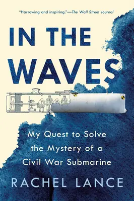 Dans les vagues : Ma quête pour résoudre le mystère d'un sous-marin de la guerre de Sécession - In the Waves: My Quest to Solve the Mystery of a Civil War Submarine