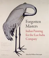 Maîtres oubliés : La peinture indienne pour la Compagnie des Indes orientales - Forgotten Masters: Indian Painting for the East India Company