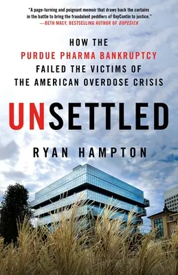 Unsettled : How the Purdue Pharma Bankruptcy Failed the Victims of the American Overdose Crisis (en anglais) - Unsettled: How the Purdue Pharma Bankruptcy Failed the Victims of the American Overdose Crisis