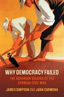 Pourquoi la démocratie a échoué : Les origines agraires de la guerre civile espagnole - Why Democracy Failed: The Agrarian Origins of the Spanish Civil War