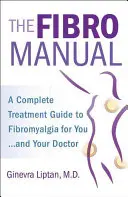 Le Fibromanuel : Un guide complet du traitement de la fibromyalgie pour vous et votre médecin - The Fibromanual: A Complete Fibromyalgia Treatment Guide for You and Your Doctor