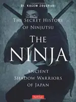 Le Ninja, l'histoire secrète du Ninjutsu : Les anciens guerriers de l'ombre du Japon - The Ninja, the Secret History of Ninjutsu: Ancient Shadow Warriors of Japan