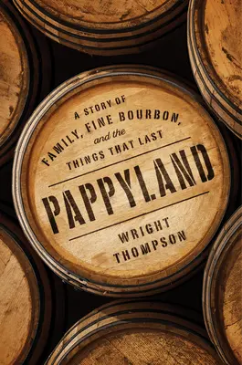 Pappyland : Une histoire de famille, de bourbon et de choses qui durent - Pappyland: A Story of Family, Fine Bourbon, and the Things That Last