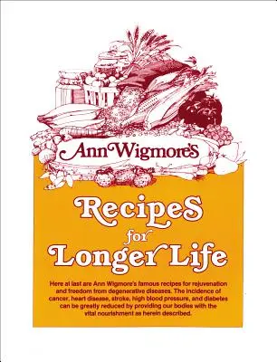 Recipes for Longer Life : Les célèbres recettes d'Ann Wigmore pour rajeunir et se libérer des maladies dégénératives - Recipes for Longer Life: Ann Wigmore's Famous Recipes for Rejuvenation and Freedom from Degenerative Diseases