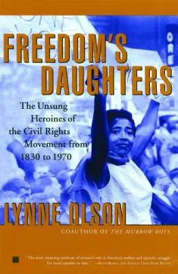 Les filles de la liberté : Les héroïnes méconnues du mouvement des droits civiques de 1830 à 1970 - Freedom's Daughters: The Unsung Heroines of the Civil Rights Movement from 1830 to 1970