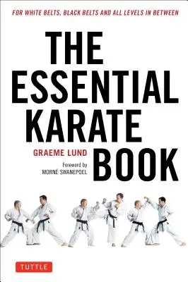 Le livre essentiel du karaté : Pour les ceintures blanches, les ceintures noires et tous les niveaux intermédiaires [Vidéo d'accompagnement en ligne incluse]. - The Essential Karate Book: For White Belts, Black Belts and All Levels in Between [Online Companion Video Included]