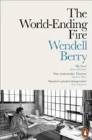 World-Ending Fire - L'essentiel de Wendell Berry - World-Ending Fire - The Essential Wendell Berry