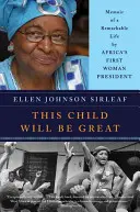 Cet enfant sera grand : Mémoires d'une vie remarquable par la première femme présidente d'Afrique - This Child Will Be Great: Memoir of a Remarkable Life by Africa's First Woman President