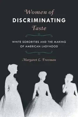 Women of Discriminating Taste : Les sororités blanches et la construction de la féminité américaine - Women of Discriminating Taste: White Sororities and the Making of American Ladyhood