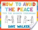 Comment éviter la paix : Conseils pour aller à l'église - How to Avoid the Peace: Tips for Advanced Churchgoing