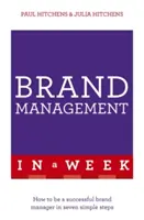 Gestion de la marque en une semaine : Comment devenir un gestionnaire de marque performant en sept étapes simples - Brand Management in a Week: How to Be a Successful Brand Manager in Seven Simple Steps