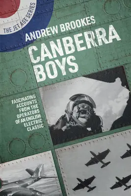 Canberra Boys : Récits fascinants des opérateurs d'un classique de l'électricité anglaise - Canberra Boys: Fascinating Accounts from the Operators of an English Electric Classic