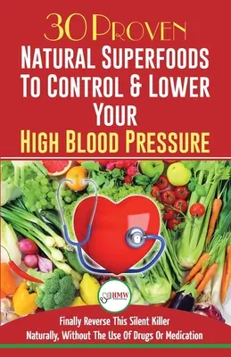 Blood Pressure Solution : 30 super-aliments naturels éprouvés pour contrôler et réduire votre hypertension artérielle (Blood Pressure Diet, Hypertension, Superfood) - Blood Pressure Solution: 30 Proven Natural Superfoods To Control & Lower Your High Blood Pressure (Blood Pressure Diet, Hypertension, Superfood