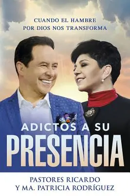 Adictos a Su Presencia / Addicted to His Presence : Cuando El Hambre Por Dios Nos Transforma - Adictos a Su Presencia / Addicted to His Presence: Cuando El Hambre Por Dios Nos Transforma